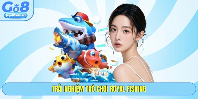 Bắn Cá GO8 2 Trải nghiệm trò chơi Royal Fishing