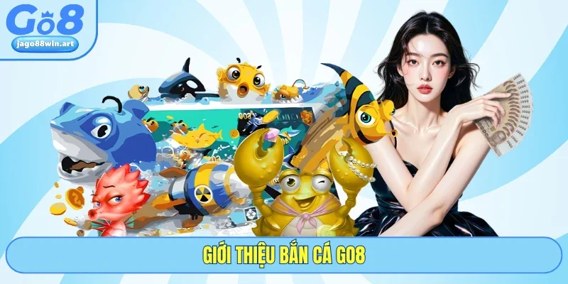 Bắn Cá GO8 1 Giới thiệu bắn cá GO8