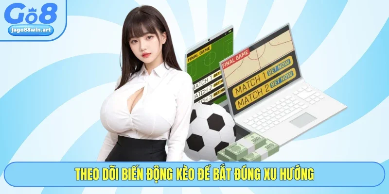5 Cách Đọc Kèo Bóng Đá Cùng GO8 - Dễ Hiểu, Áp Dụng Ngay 5 Theo dõi biến động kèo để bắt đúng xu hướng