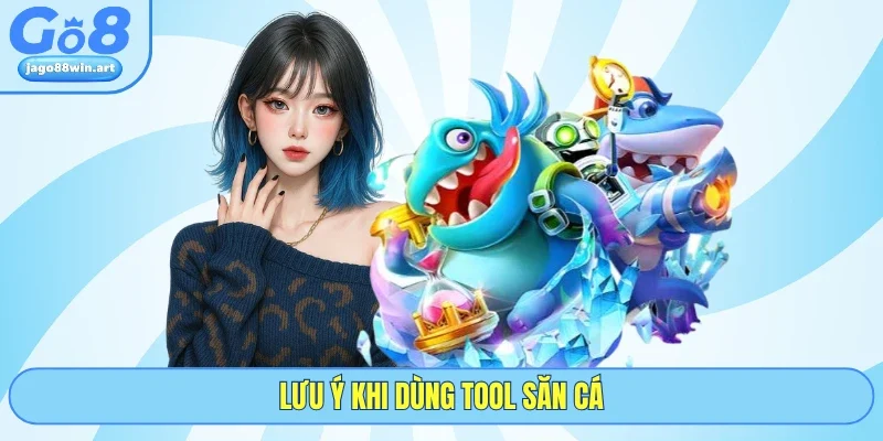 Giải Mã Tool Bắn Cá - Đánh Giá Khách Quan Từ Nhà Cái GO8 5 Lưu ý khi dùng tool săn cá