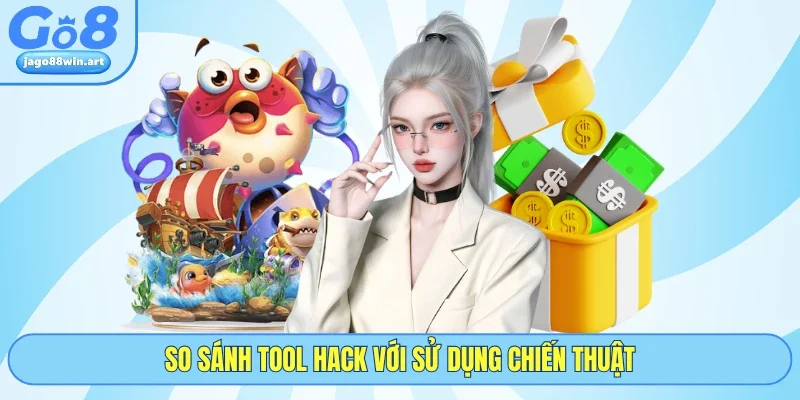 Giải Mã Tool Bắn Cá - Đánh Giá Khách Quan Từ Nhà Cái GO8 4 So sánh tool hack với sử dụng chiến thuật