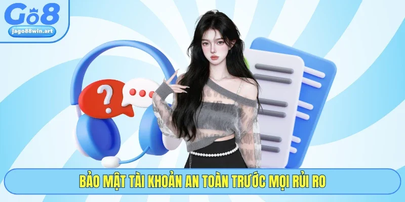 Liên Hệ GO8 1 Bảo mật tài khoản an toàn trước mọi rủi ro