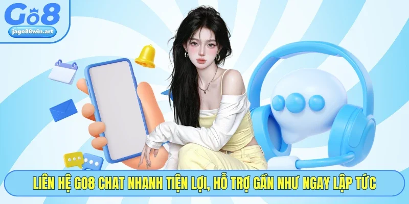 Liên Hệ GO8 2 Liên hệ GO8 chat nhanh tiện lợi, hỗ trợ gần như ngay lập tức